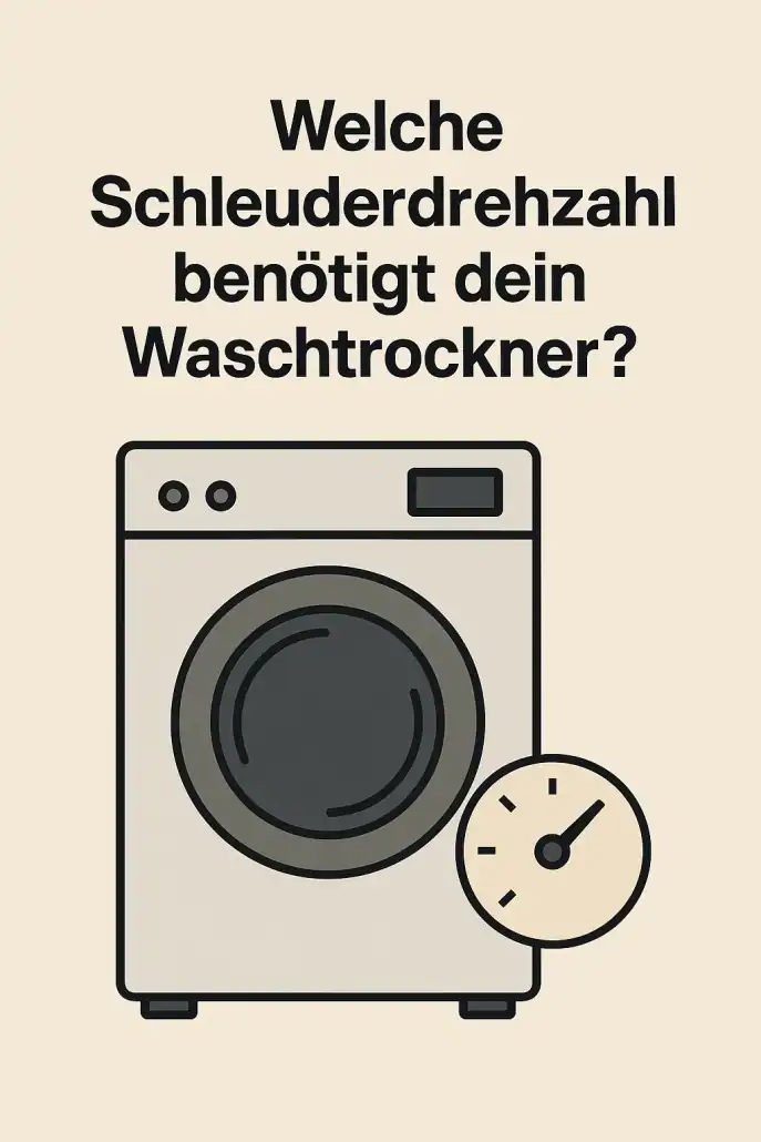 Welche Schleuderdrehzahl benötigt dein Waschtrockner